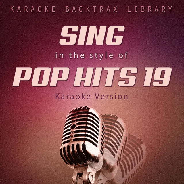 Sing in the Style of Pop Hits 19 (Karaoke Version)