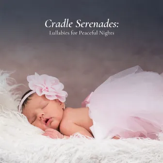 Cradle Serenades: Lullabies for Peaceful Nights by Some Music to Calm Babies