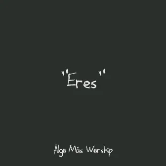 Eres by Algo Mas Worship