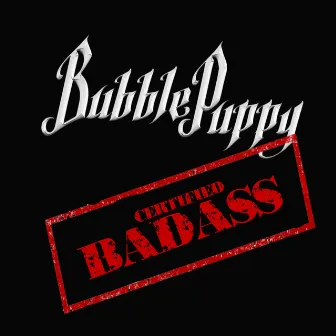 Certified Badass by Bubble Puppy