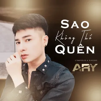 Sao Không Thể Quên by Ary