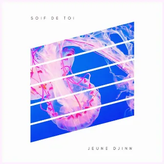 Soif de Toi by Jeune Djinn