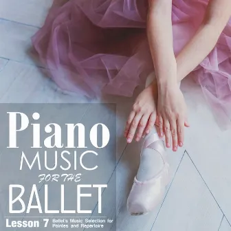 Piano Music for the Ballet Lesson 7: Ballet's Music selection for Pointes and Repertoire by Alessio De Franzoni