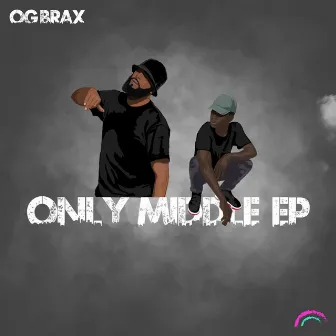 Only Middle by OG BraX