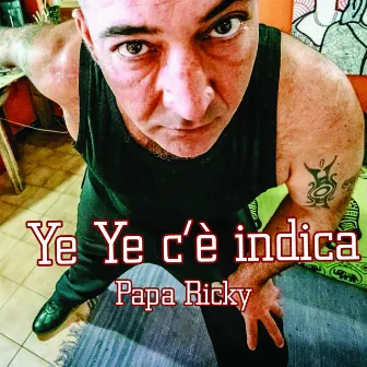 Ye ye c'è indica by Papa Ricky