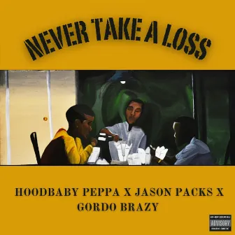 Never Take A Loss (Hoodbaby Peppa x Jason Packs x Gordo Brazy) by Gordo Brazy