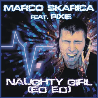 Naughty Girl (feat. Pixie) [Eo Eo] by Marco Skarica