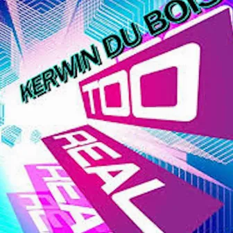 Too Real by Kerwin Du Bois