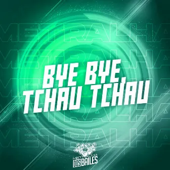 Bye Bye, Tchau Tchau by DJ GUILHERME MDF