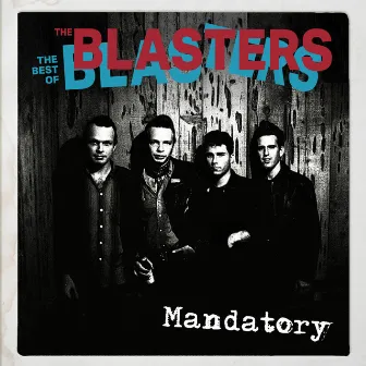 Mandatory: The Best Of The Blasters by The Blasters