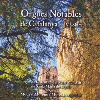 Orgues Notables de Catalunya, Vol. IV Orgue de la Basílica del Reial Monestir de Ripoll by Modest Moreno i Morera