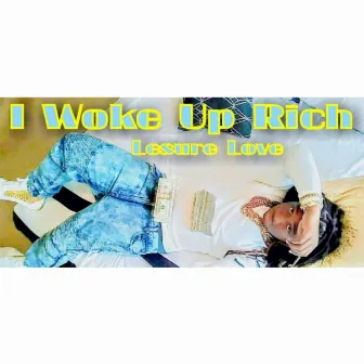 I Woke Up Rich by Lesure Love