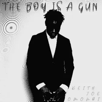 The Boy Is a Gun by Keith Joe Omondi