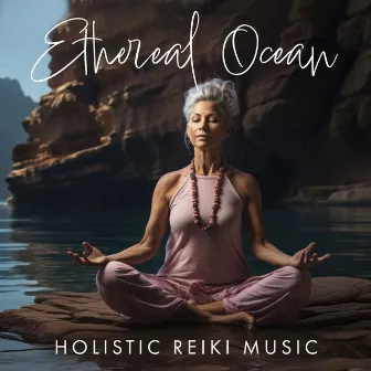 Ethereal Ocean: Holistic Healing Music & Relaxing Ocean Waves, Deep Sleep Reiki Music, Heavenly Natural Energy by Ashna Lite