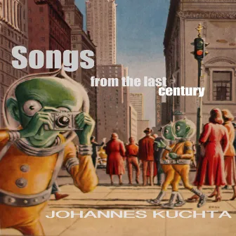 Songs from the Last Century by Johannes Kuchta