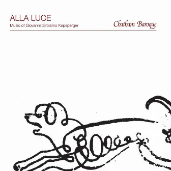 Alla Luce: Music of Giovanni Girolamo Kapsperger by Chatham Baroque