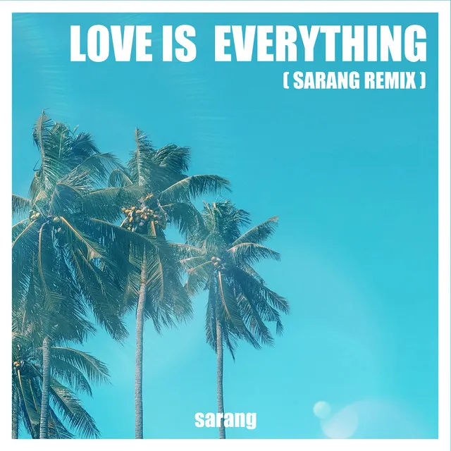 Love is Everything (Sarang remix)