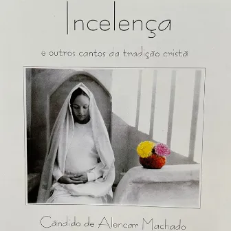 Incelença e Outros Cantos da Tradição Cristã by Cândido de Alencar Machado