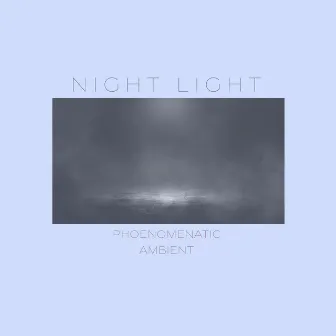 Night Light (Ambient version) by Phoenomenatic