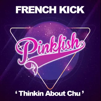 Thinkin About Chu by French Kick