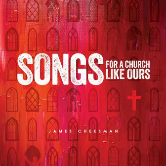 Songs for a Church Like Ours by James Cheesman