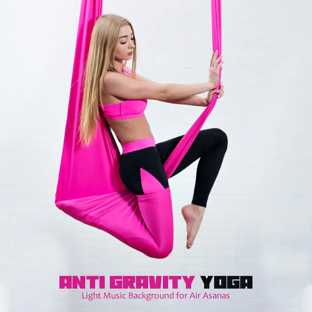 Anti Gravity Yoga. Light Music Background for Air Asanas