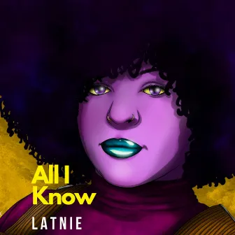 All I Know by Latnie