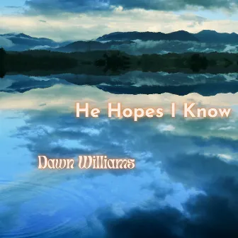 He Hopes I Know by Dawn Williams