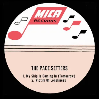 My Ship Is Coming In (Tomorrow) / Victim Of Loneliness by The Pace-Setters