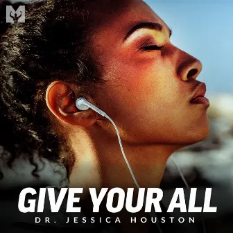 Give Your All (Motivational Speech) by Dr. Jessica Houston