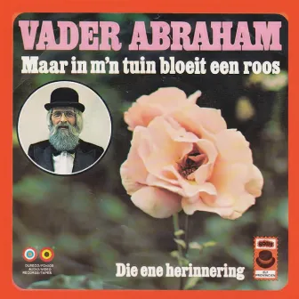 Maar In M'n Tuin Daar Bloeit Een Roos / Die Ene Herinnering by Vader Abraham