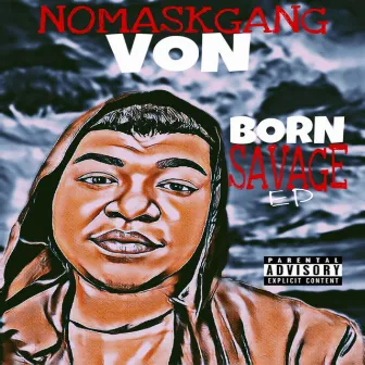 Born Savage EP by NoMaskGang Von