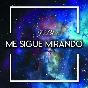 Me Sigue Mirando by J Blon