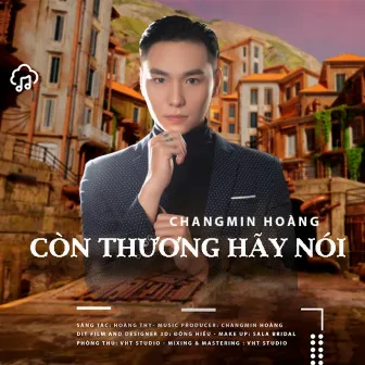 Còn Thương Hãy Nói by Changmin Hoàng