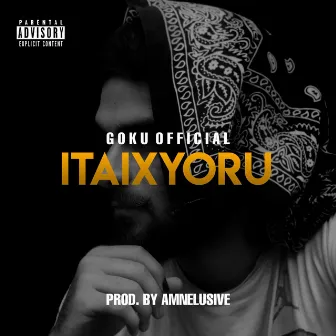 ITAIXYORU by Goku Official