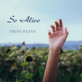 So Alive by Trini Elev8