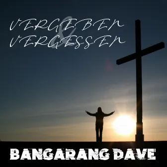 Vergeben Und Vergessen by Bangarang Dave