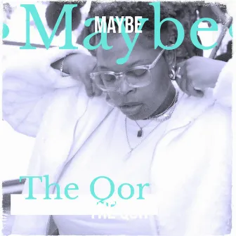 Maybe by The Qor