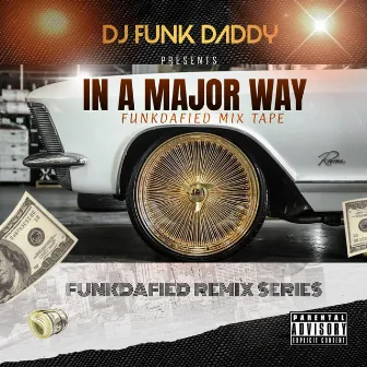 IN A MAJOR WAY (FunkDaFied Remixes) by DJ Funk Daddy