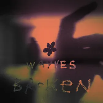 Broken by WAYVES