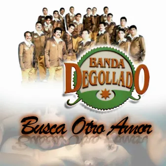 Busca Otro Amor by Banda Degollado