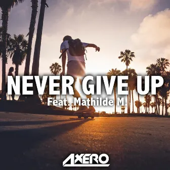 Never Give Up (feat. Mathilde M.) by Axero