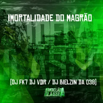 Imortalidade do Magrão by DJ FK7