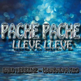 PACHE PACHE LLEVE LLEVE (Guaracha Mix) by Gabo Herconz ®