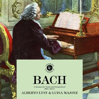 J. S. Bach: 6 Sonatas For Violin and Harpsichord BWV 1014-9 by Alberto Lysy