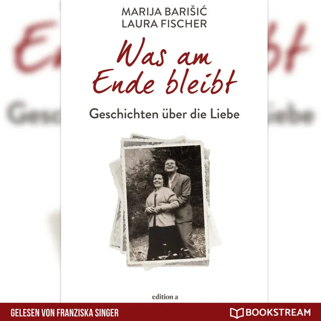 Was am Ende bleibt [Geschichten über die Liebe (Ungekürzt)]