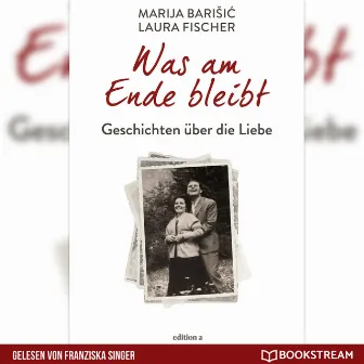 Was am Ende bleibt [Geschichten über die Liebe (Ungekürzt)] by Franziska Singer