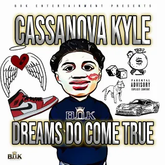 Dreams Do Come True by CASSANOVA KYLE