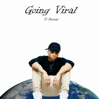 Going Viral by Ti Breezy