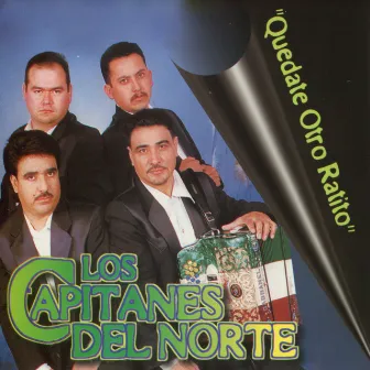 Quedate Otro Ratito by Los Capitanes Del Norte